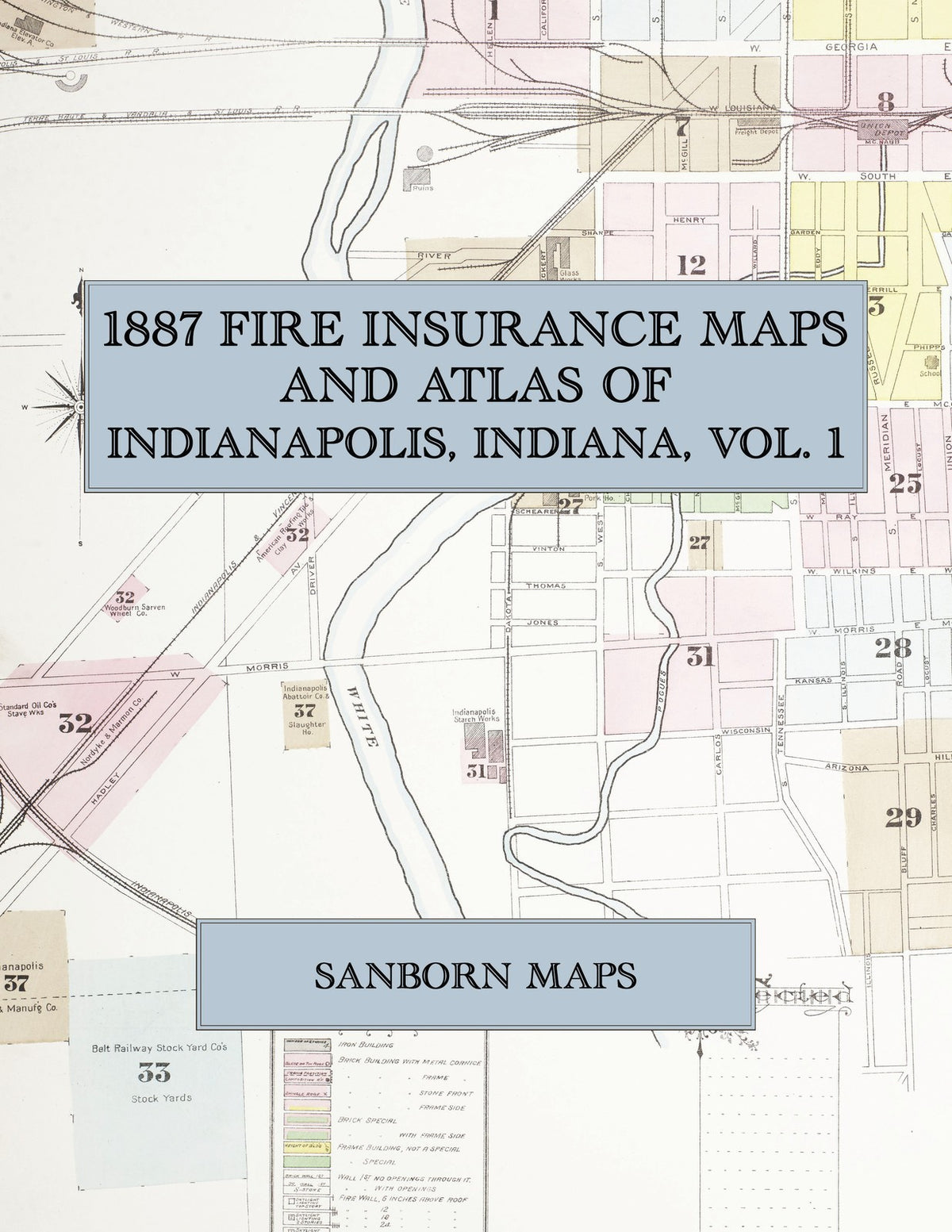 1887 Fire Insurance Maps and Atlas of Indianapolis, Indiana, Volume 1